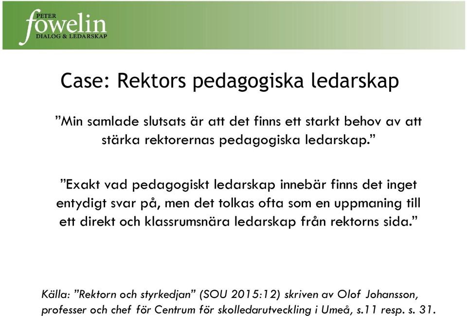 Exakt vad pedagogiskt ledarskap innebär finns det inget entydigt svar på, men det tolkas ofta som en uppmaning till