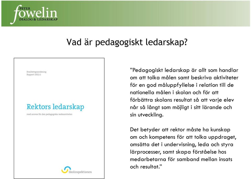 de nationella målen i skolan och för att förbättra skolans resultat så att varje elev når så långt som möjligt i sitt lärande och
