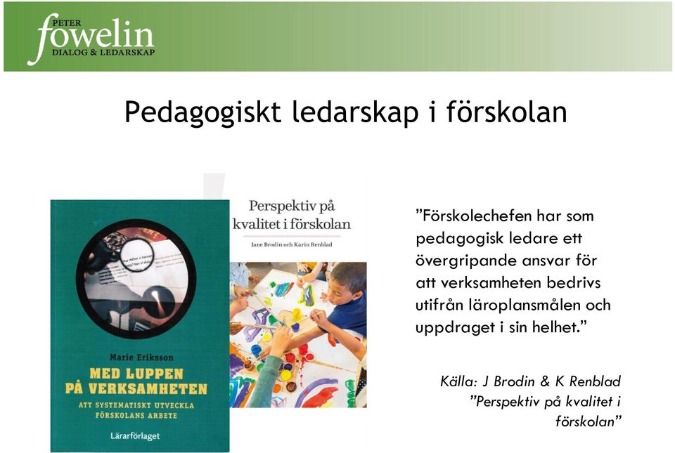 verksamheten bedrivs utifrån läroplansmålen och uppdraget i