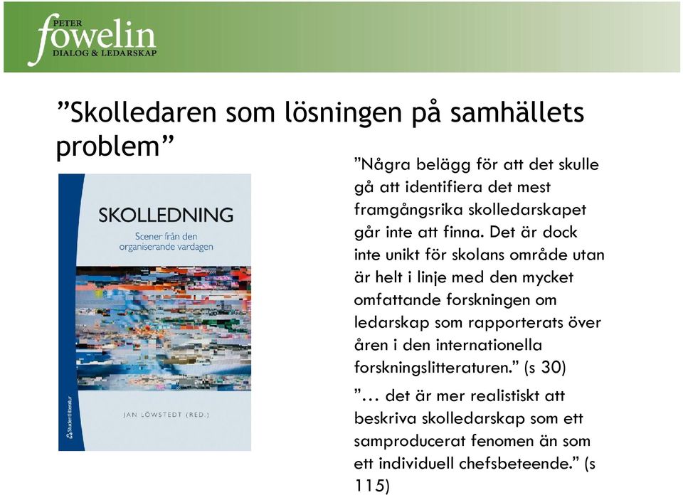 Det är dock inte unikt för skolans område utan är helt i linje med den mycket omfattande forskningen om ledarskap som