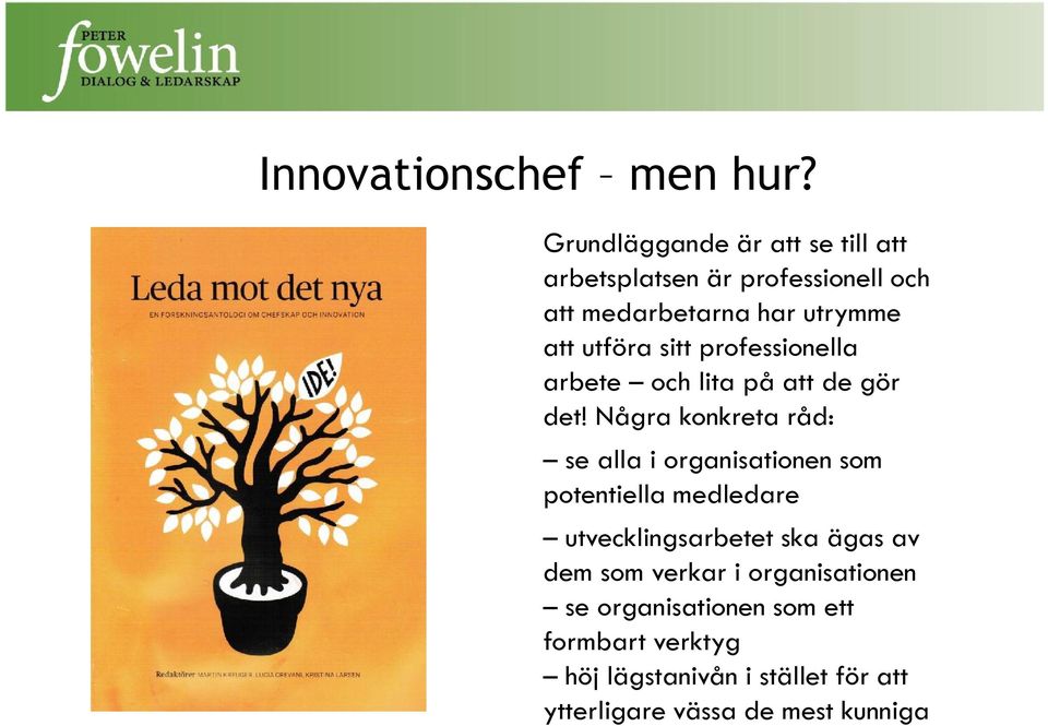 sitt professionella arbete och lita på att de gör det!