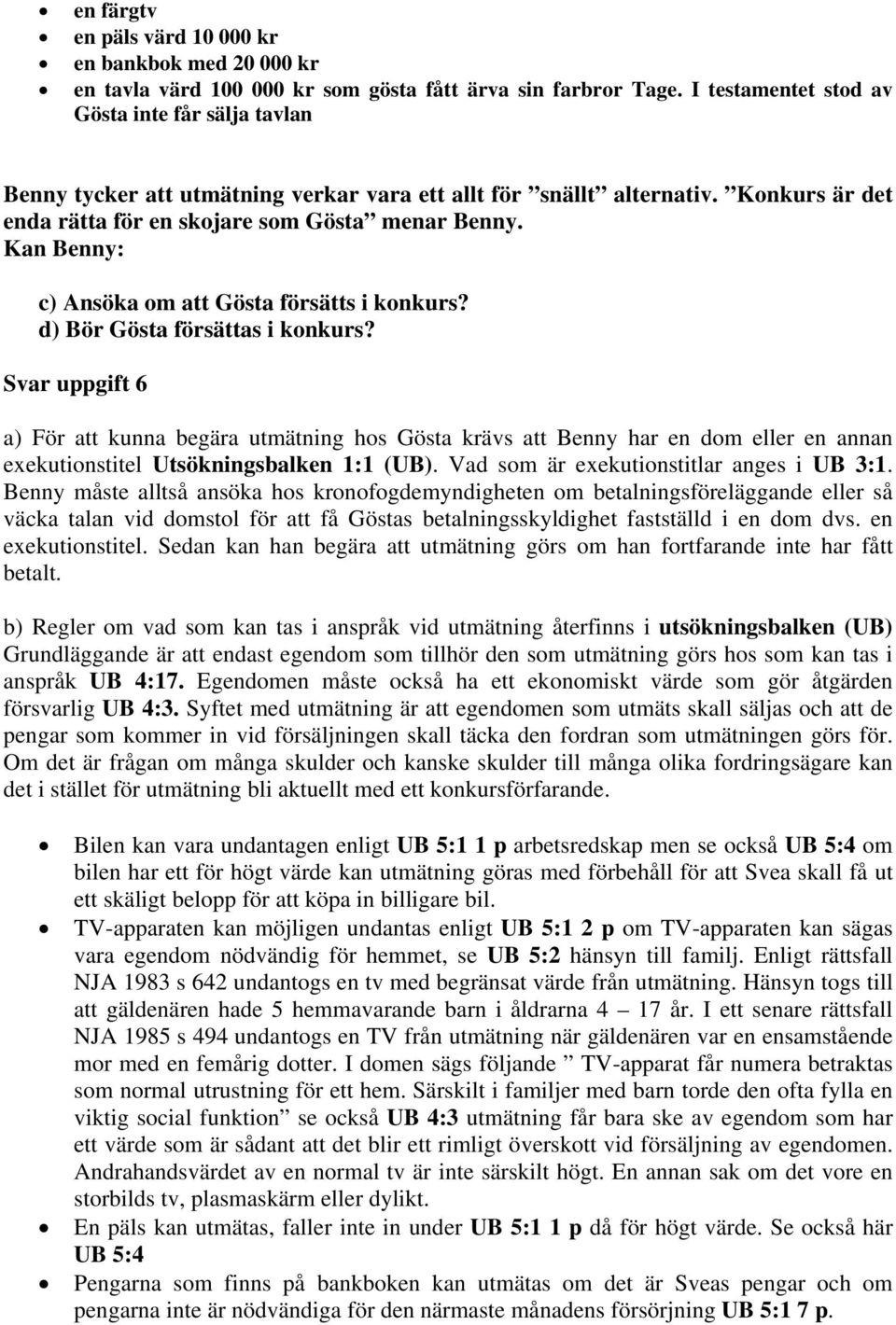 Kan Benny: c) Ansöka om att Gösta försätts i konkurs? d) Bör Gösta försättas i konkurs?