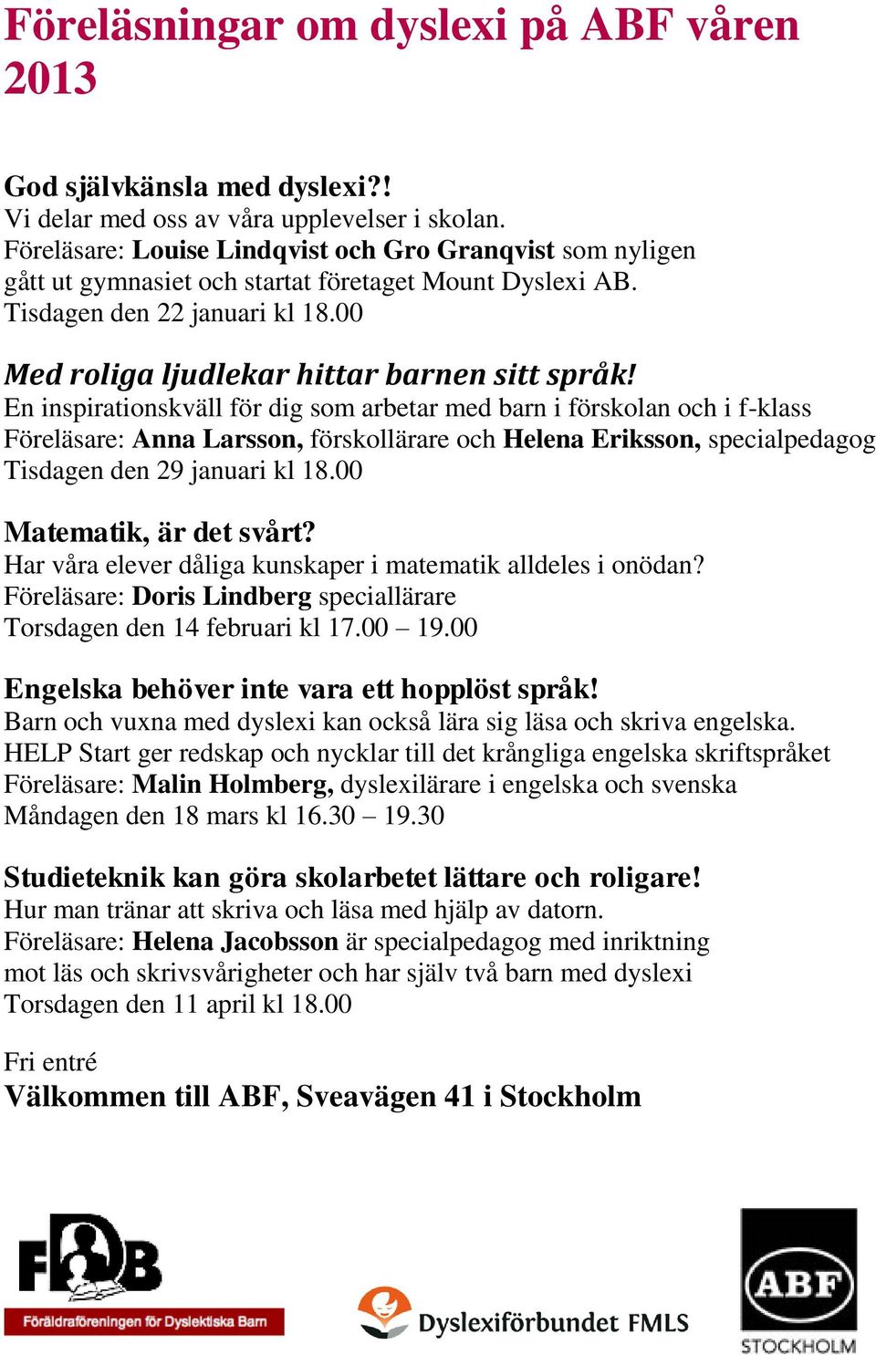 En inspirationskväll för dig som arbetar med barn i förskolan och i f-klass Föreläsare: Anna Larsson, förskollärare och Helena Eriksson, specialpedagog Tisdagen den 29 januari kl 18.