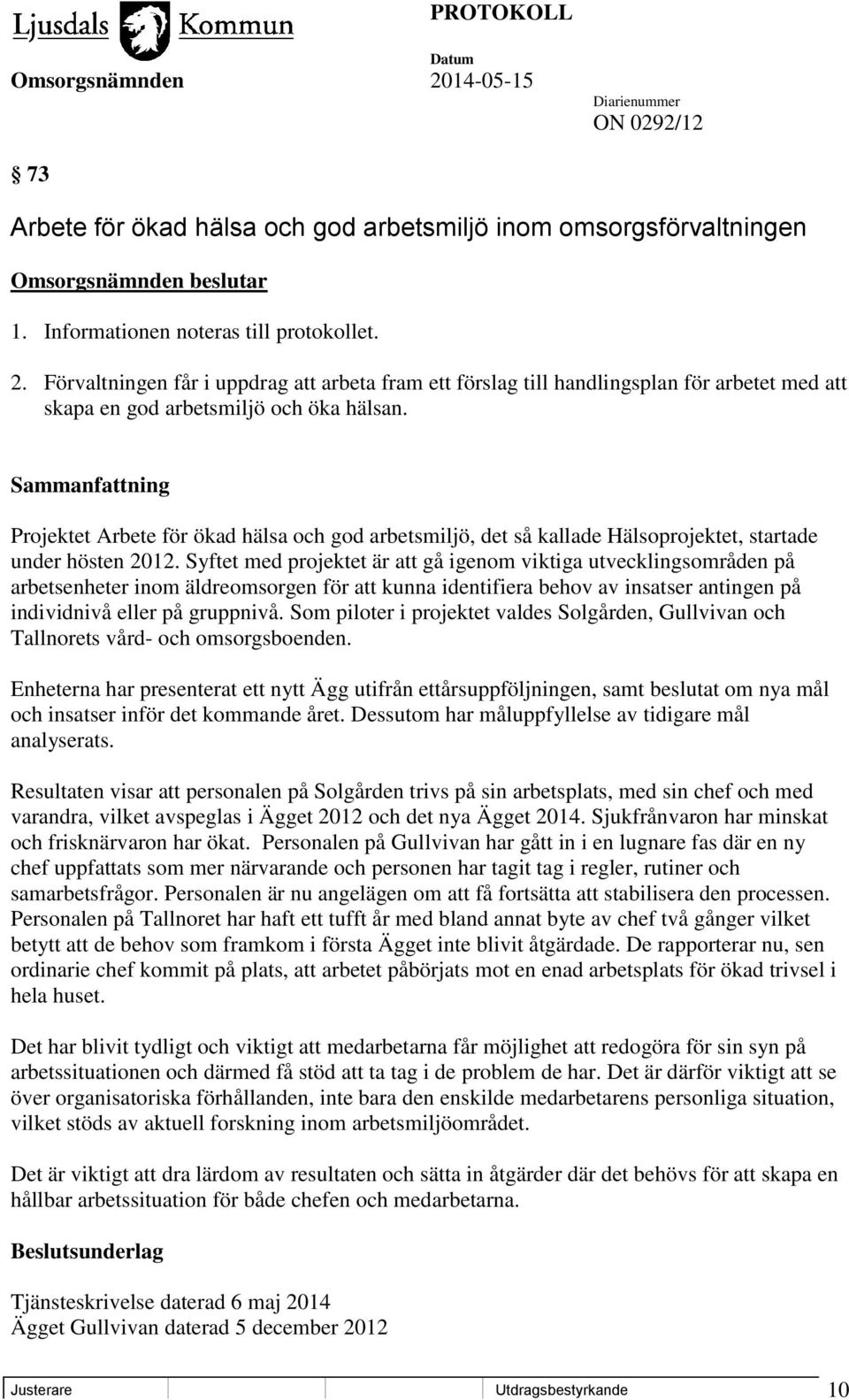 Projektet Arbete för ökad hälsa och god arbetsmiljö, det så kallade Hälsoprojektet, startade under hösten 2012.