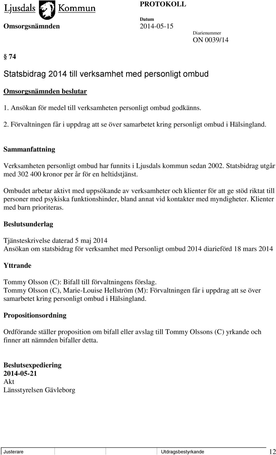 Ombudet arbetar aktivt med uppsökande av verksamheter och klienter för att ge stöd riktat till personer med psykiska funktionshinder, bland annat vid kontakter med myndigheter.