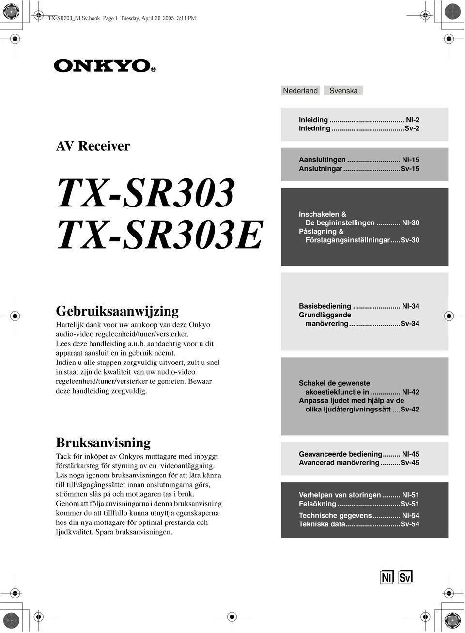 Indien u alle stappen zorgvuldig uitvoert, zult u snel in staat zijn de kwaliteit van uw audio-video regeleenheid/tuner/versterker te genieten. Bewaar deze handleiding zorgvuldig. Basisbediening.