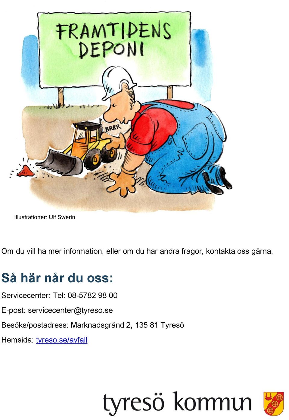 Så här når du oss: Servicecenter: Tel: 08-5782 98 00 E-post: