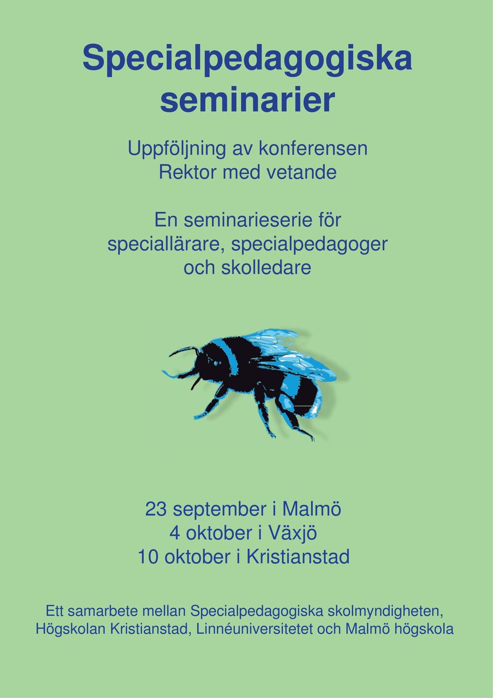 Malmö 4 oktober i Växjö 10 oktober i Kristianstad Ett samarbete mellan