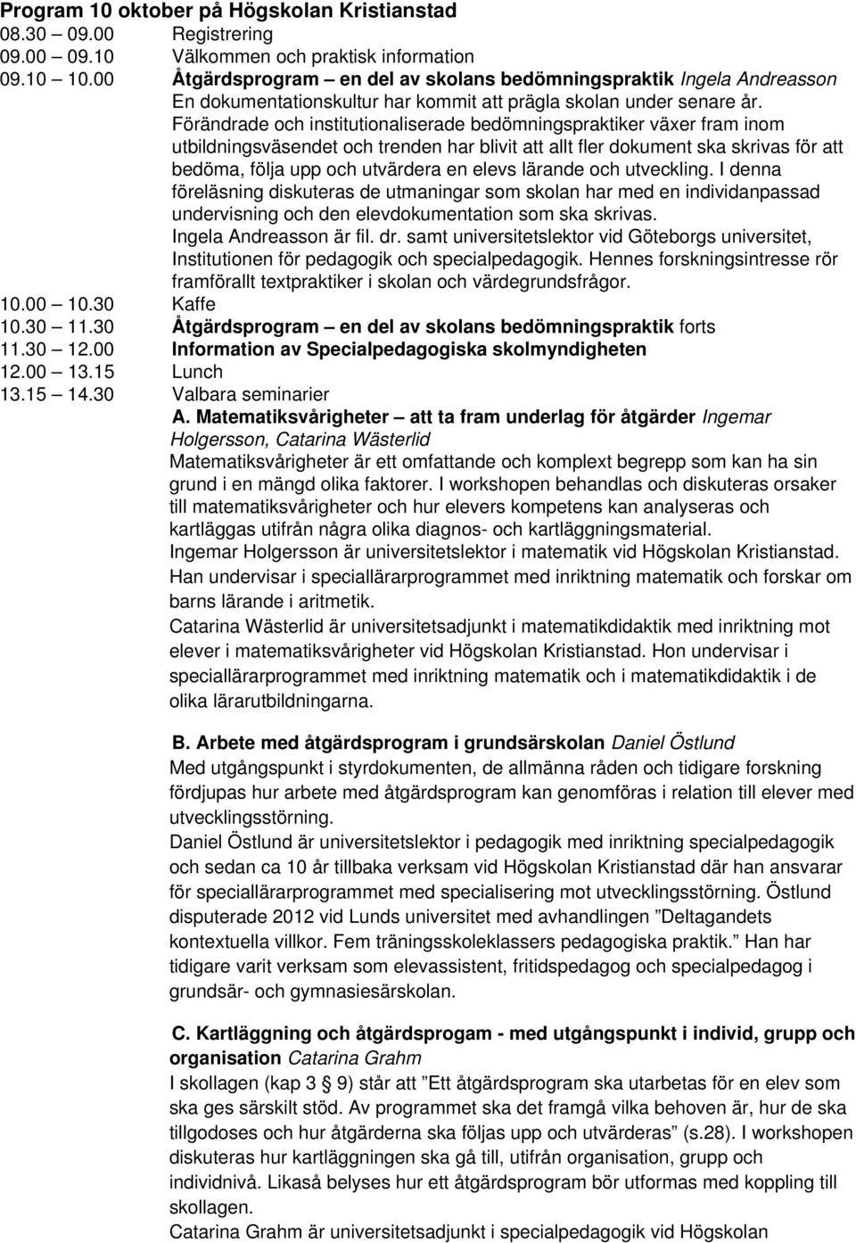 Förändrade och institutionaliserade bedömningspraktiker växer fram inom utbildningsväsendet och trenden har blivit att allt fler dokument ska skrivas för att bedöma, följa upp och utvärdera en elevs