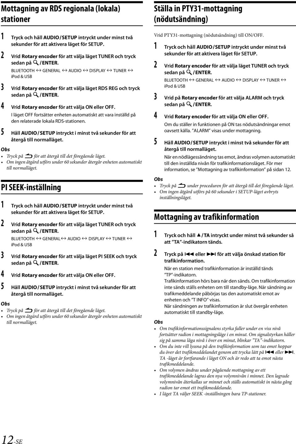 4 Vrid Rotary encoder för att välja ON eller OFF. I läget OFF fortsätter enheten automatiskt att vara inställd på den relaterade lokala RDS-stationen.