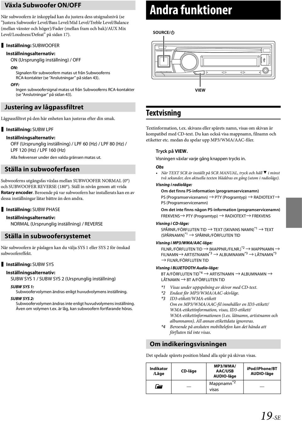 Inställning: SUBWOOFER ON (Ursprunglig inställning) / OFF ON: Signalen för subwoofern matas ut från Subwooferns RCA-kontakter (se Anslutningar på sidan 43).