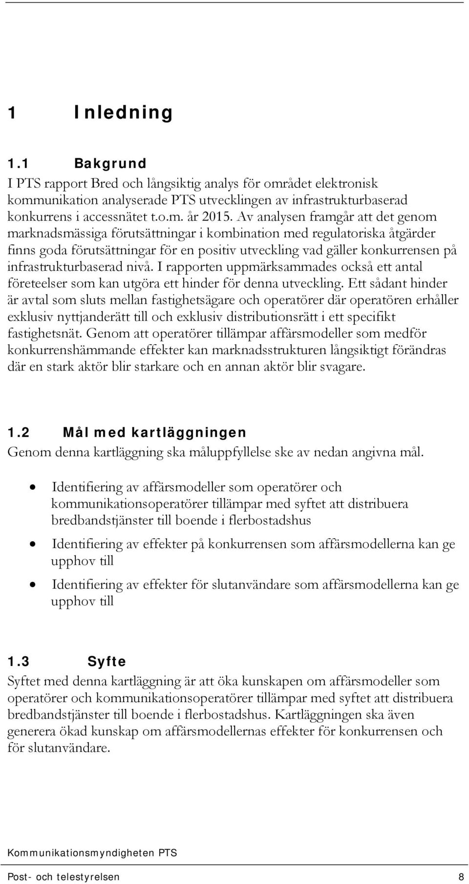 infrastrukturbaserad nivå. I rapporten uppmärksammades också ett antal företeelser som kan utgöra ett hinder för denna utveckling.