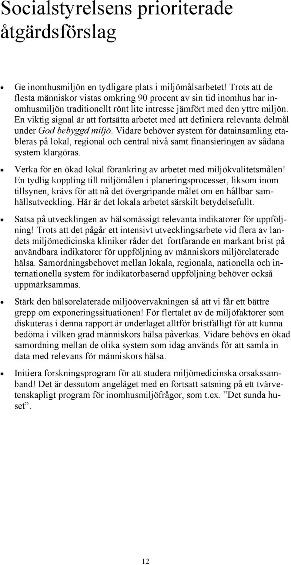 En viktig signal är att fortsätta arbetet med att definiera relevanta delmål under God bebyggd miljö.