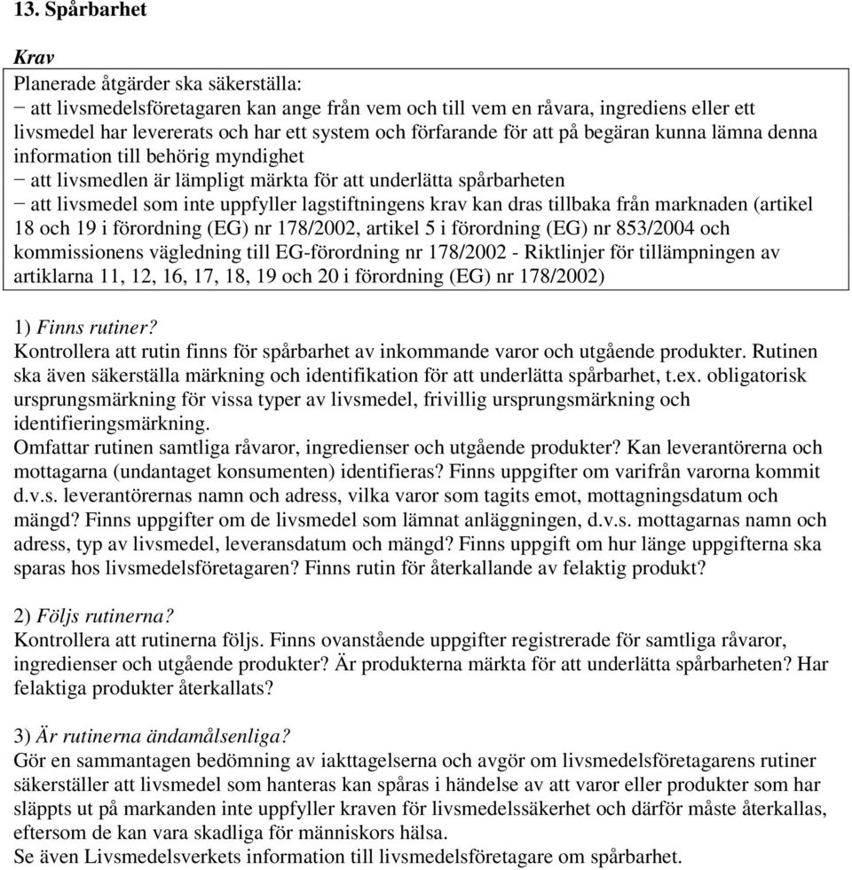 och 19 i förordning (EG) nr 178/2002, artikel 5 i förordning (EG) nr 853/2004 och kommissionens vägledning till EG-förordning nr 178/2002 - Riktlinjer för tillämpningen av artiklarna 11, 12, 16, 17,