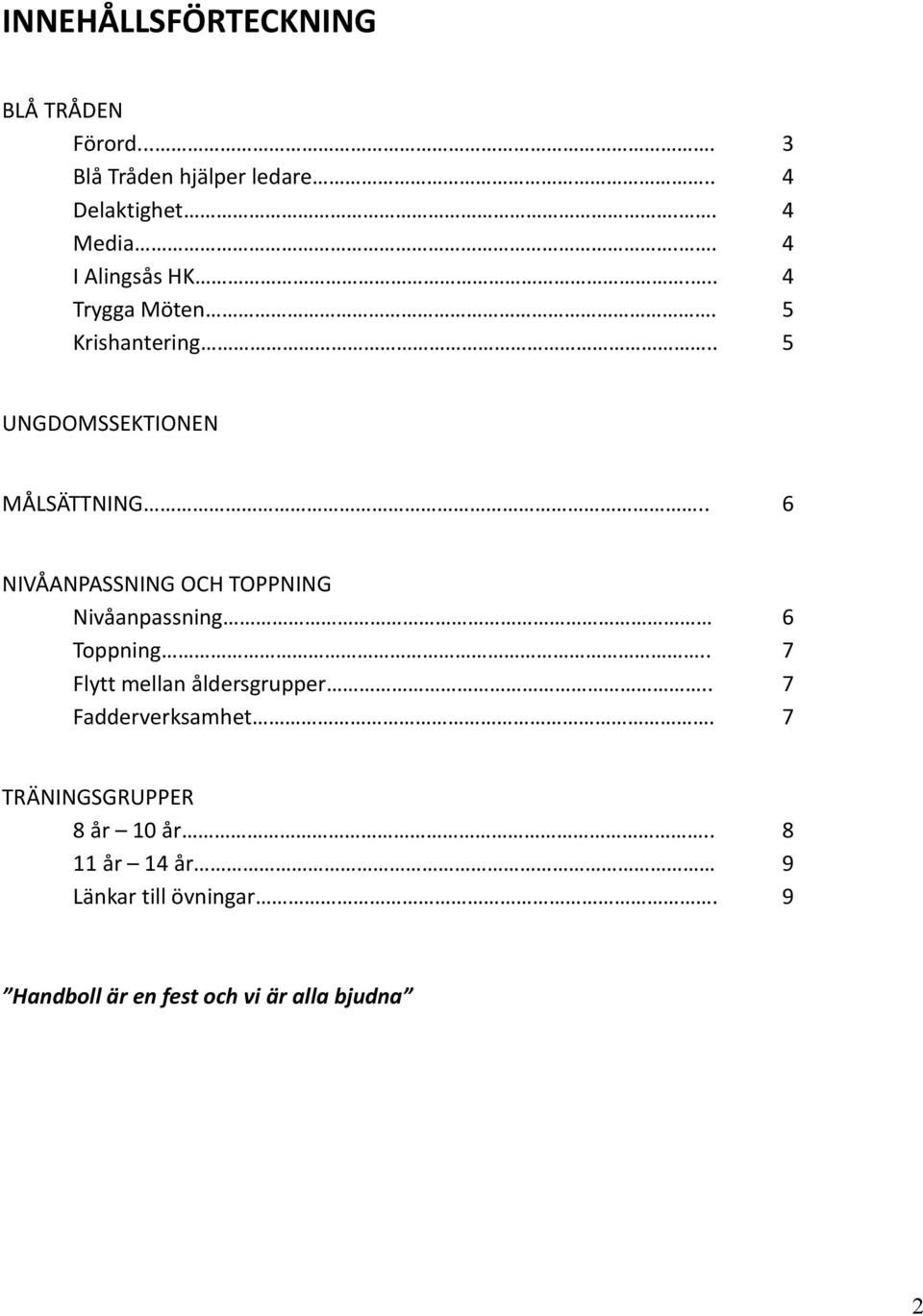 . 6 NIVÅANPASSNING OCH TOPPNING Nivåanpassning 6 Toppning.. 7 Flytt mellan åldersgrupper.