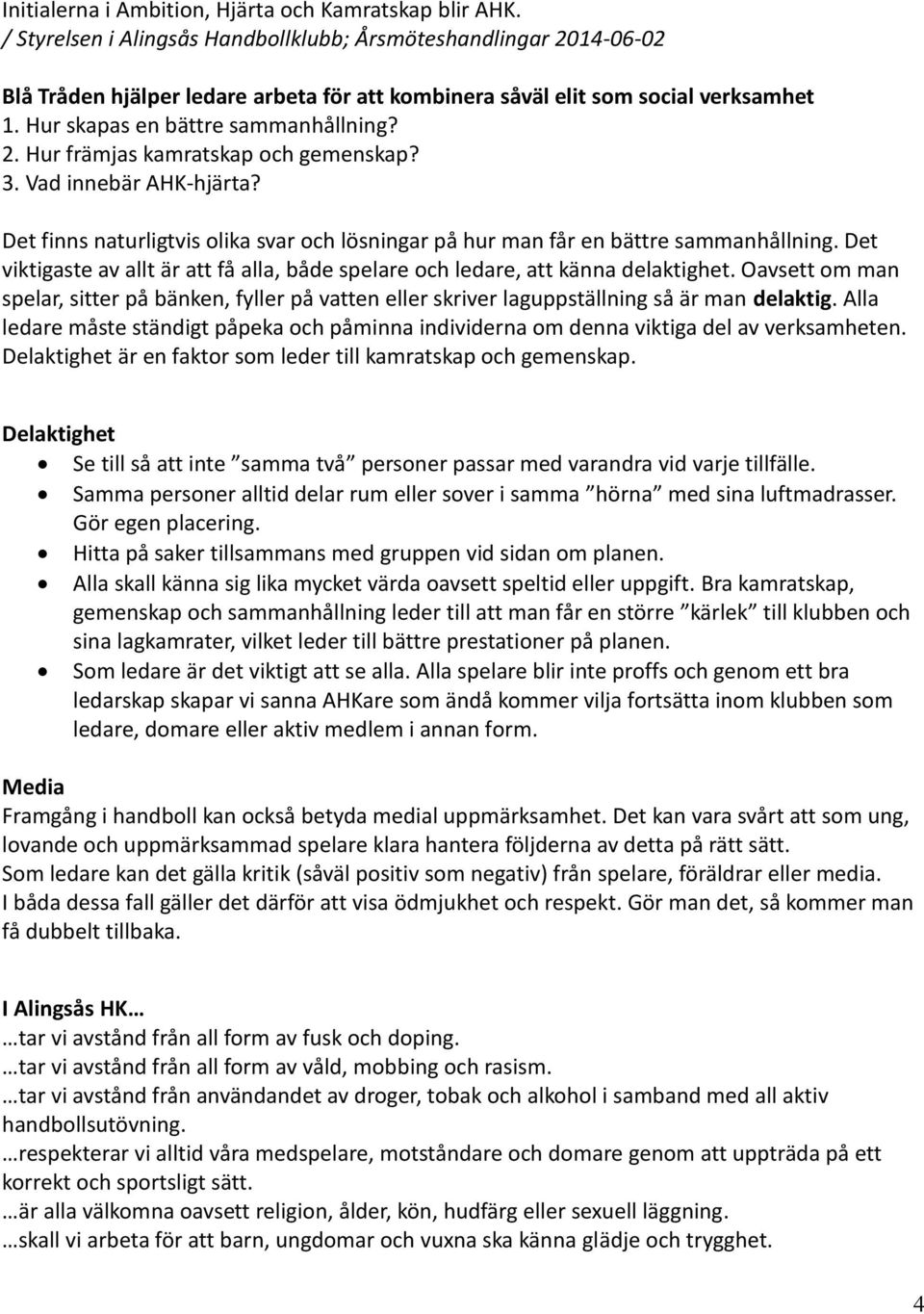 3. Vad innebär AHK-hjärta? Det finns naturligtvis olika svar och lösningar på hur man får en bättre sammanhållning.