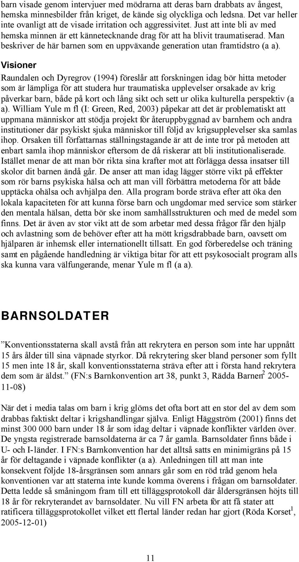 Man beskriver de här barnen som en uppväxande generation utan framtidstro (a a).