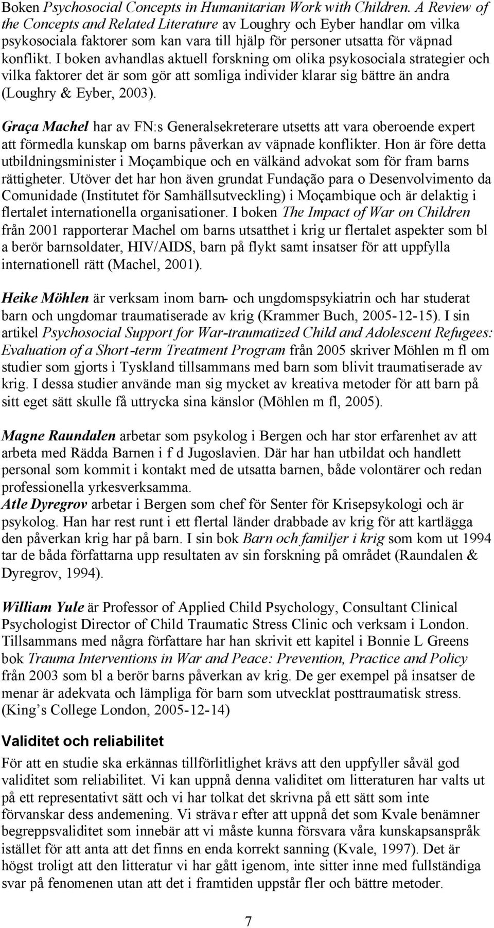 I boken avhandlas aktuell forskning om olika psykosociala strategier och vilka faktorer det är som gör att somliga individer klarar sig bättre än andra (Loughry & Eyber, 2003).