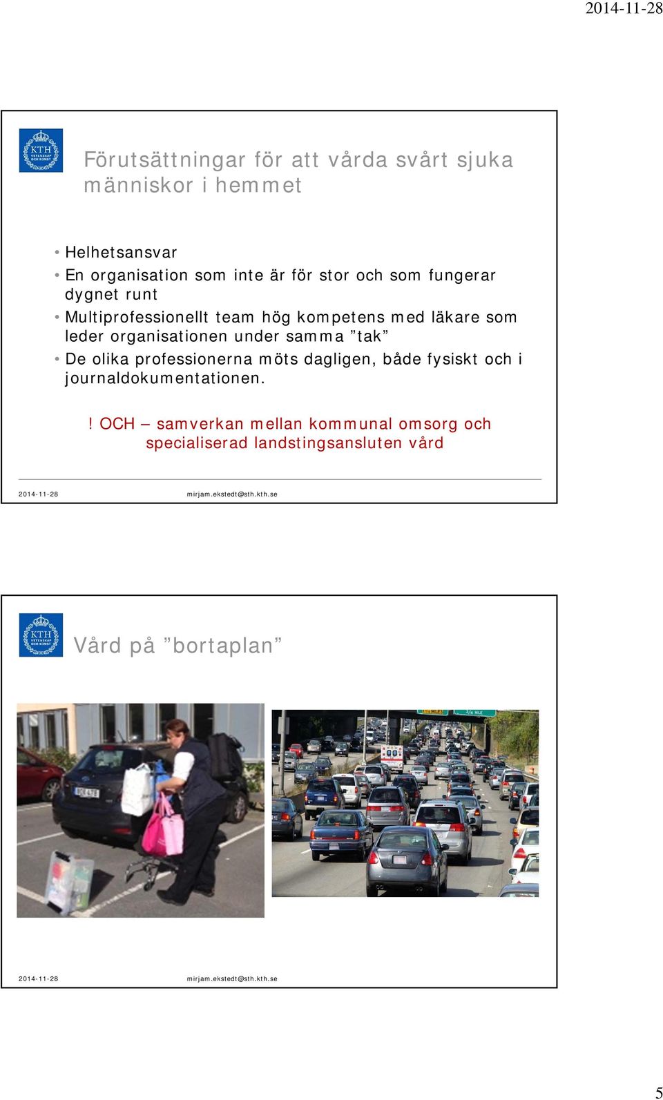 professionerna möts dagligen, både fysiskt och i journaldokumentationen.