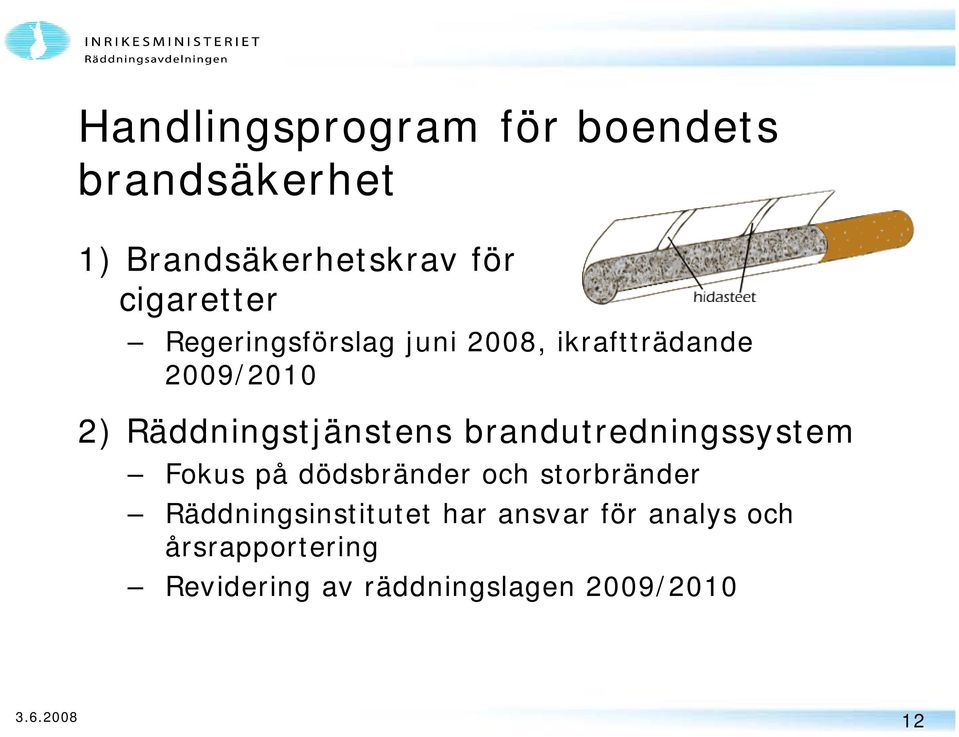 brandutredningssystem Fokus på dödsbränder och storbränder Räddningsinstitutet