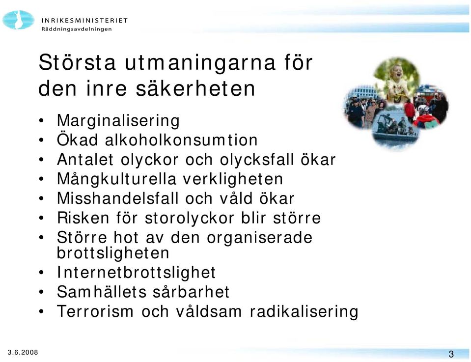 våld ökar Risken för storolyckor blir större Större hot av den organiserade