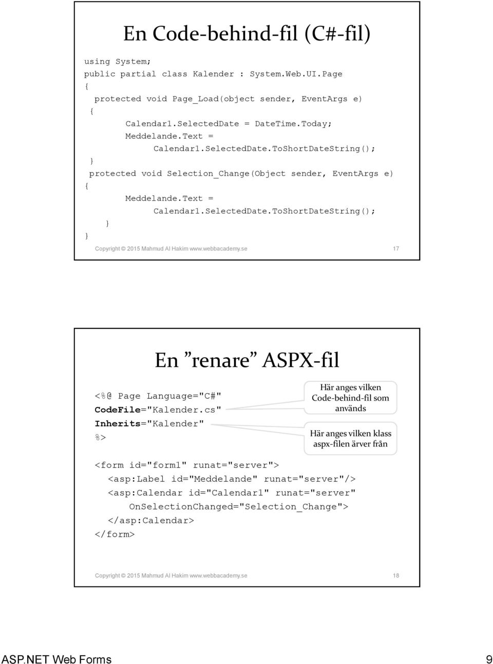 webbacademy.se 17 En renare ASPX-fil <%@ Page Language="C#" CodeFile="Kalender.