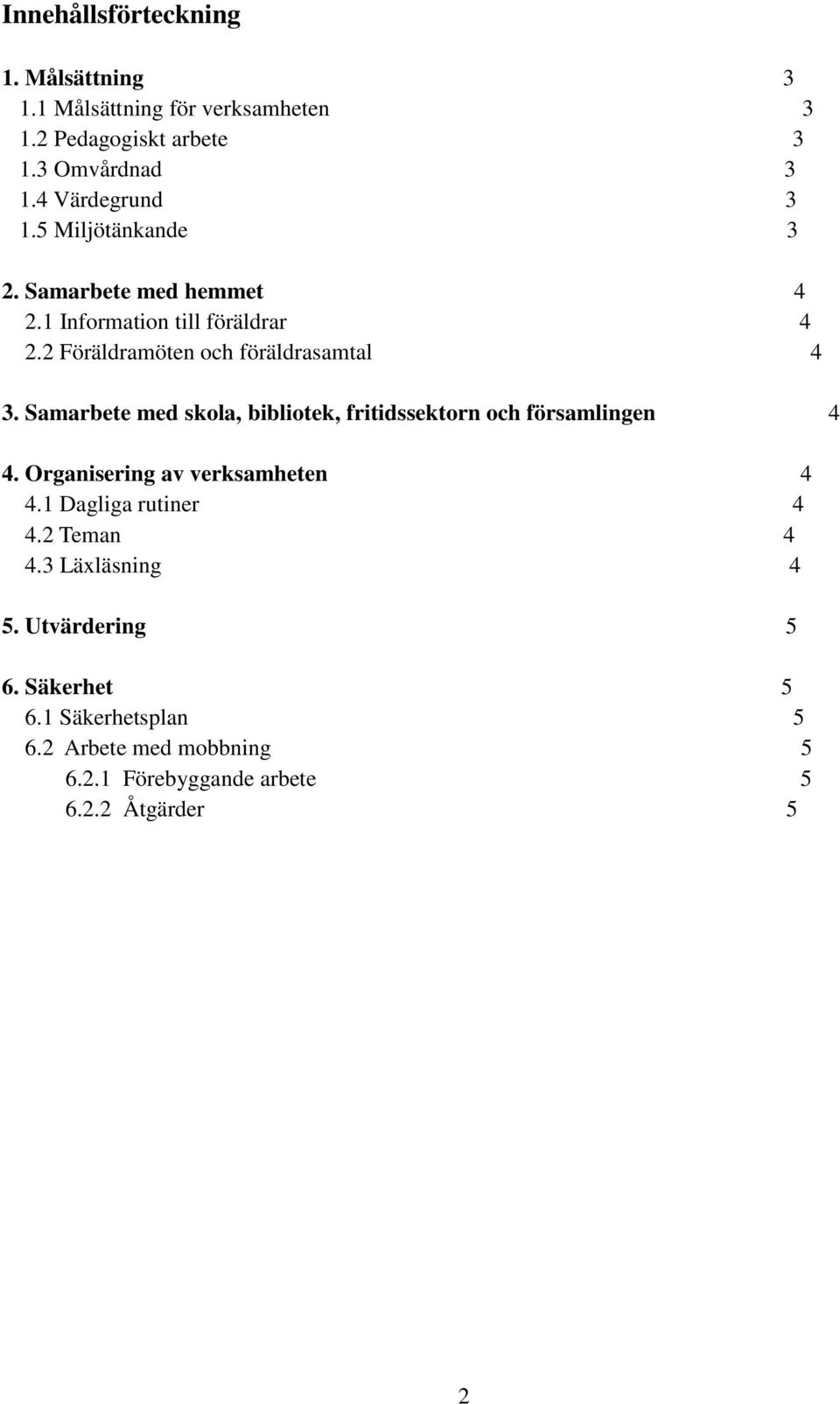 2 Föräldramöten och föräldrasamtal 4 3. Samarbete med skola, bibliotek, fritidssektorn och församlingen 4 4.