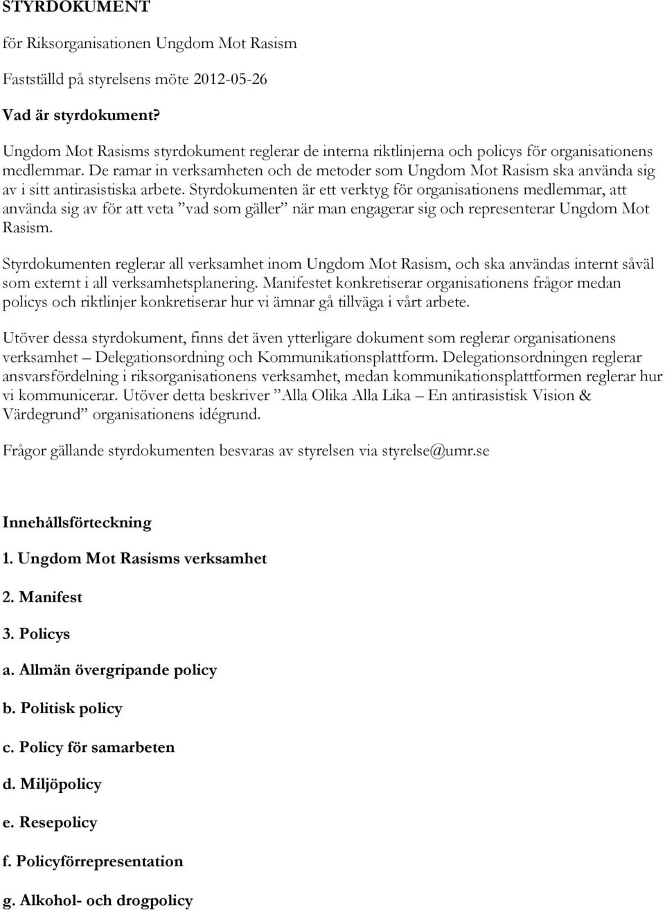 De ramar in verksamheten och de metoder som Ungdom Mot Rasism ska använda sig av i sitt antirasistiska arbete.