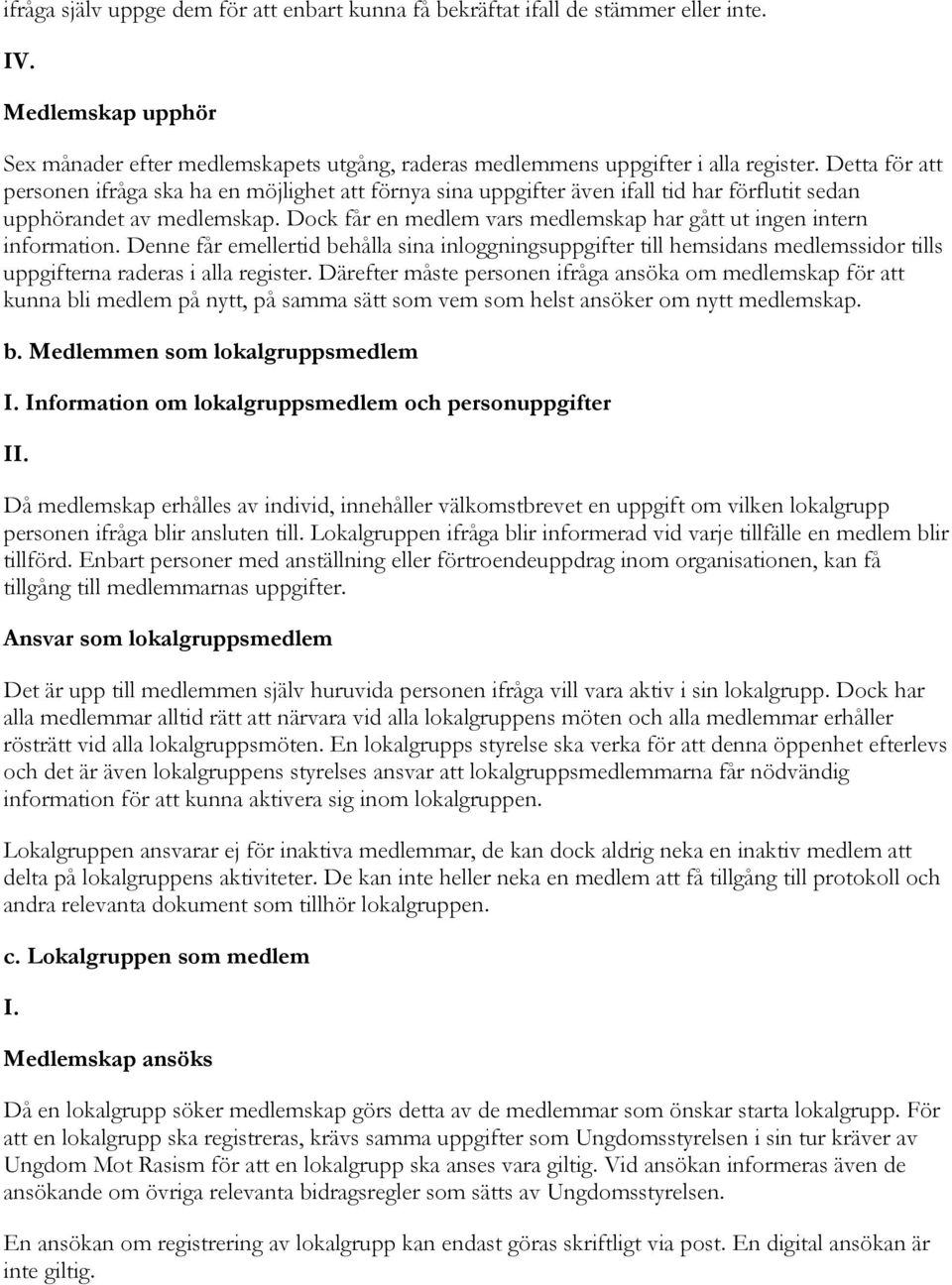 Dock får en medlem vars medlemskap har gått ut ingen intern information. Denne får emellertid behålla sina inloggningsuppgifter till hemsidans medlemssidor tills uppgifterna raderas i alla register.