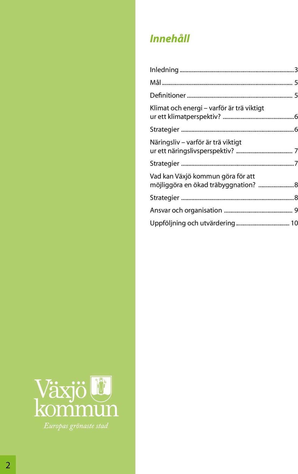 ..6 Näringsliv varför är trä viktigt ur ett näringslivsperspektiv?... 7 Strategier.