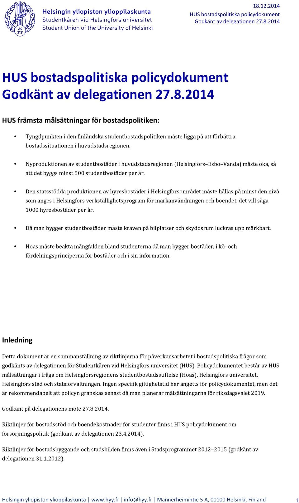 Den statsstödda produktionen av hyresbostäder i Helsingforsområdet måste hållas på minst den nivå som anges i Helsingfors verkställighetsprogram för markanvändningen och boendet, det vill säga 1000