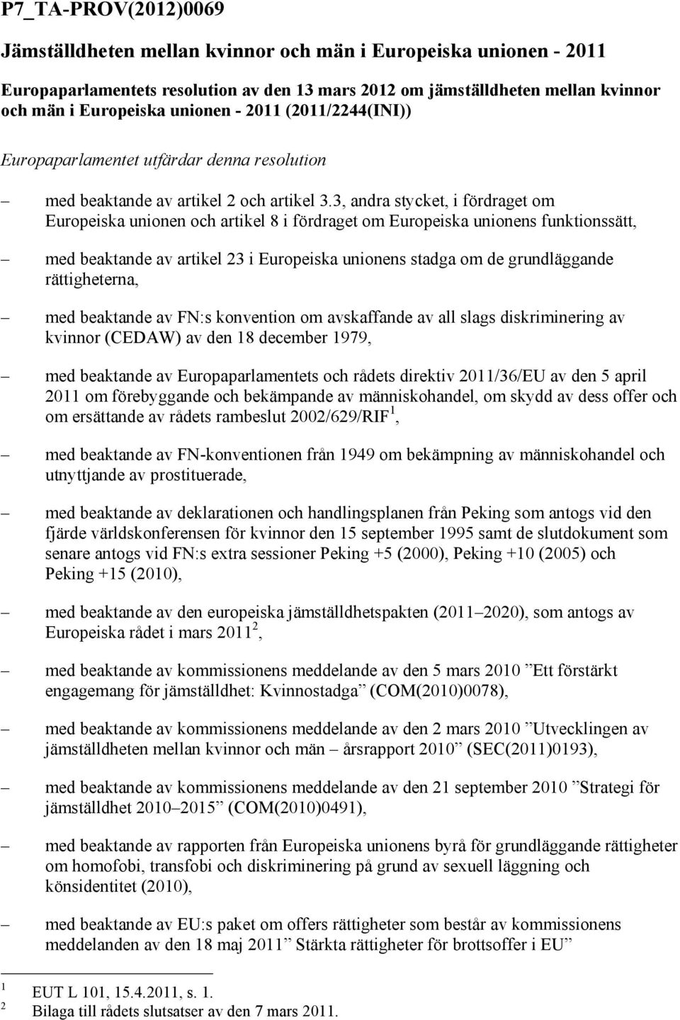 3, andra stycket, i fördraget om Europeiska unionen och artikel 8 i fördraget om Europeiska unionens funktionssätt, med beaktande av artikel 23 i Europeiska unionens stadga om de grundläggande