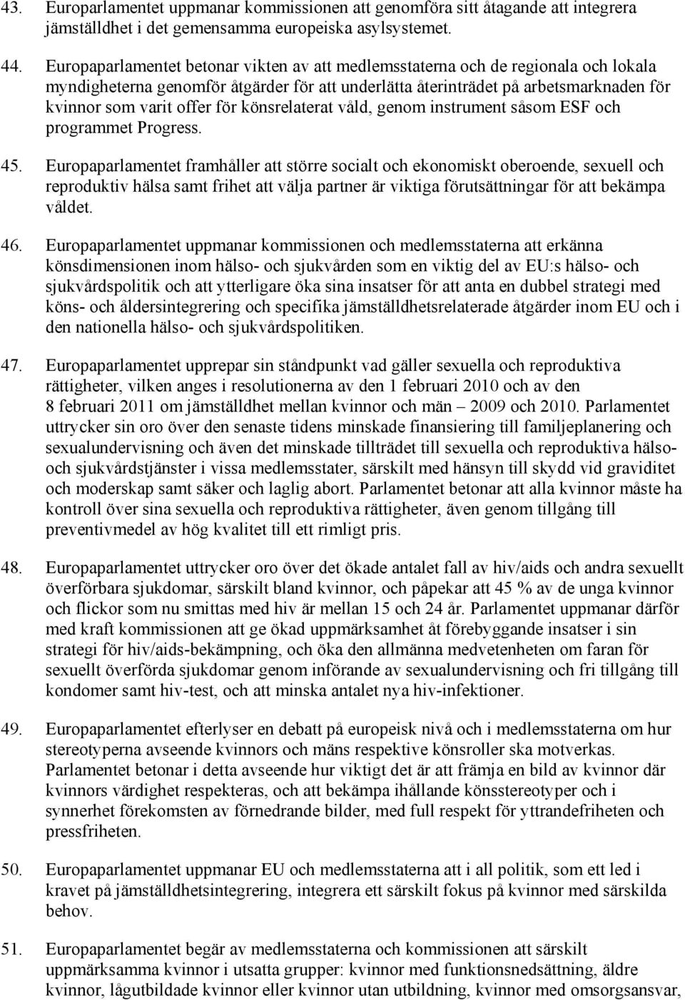 könsrelaterat våld, genom instrument såsom ESF och programmet Progress. 45.