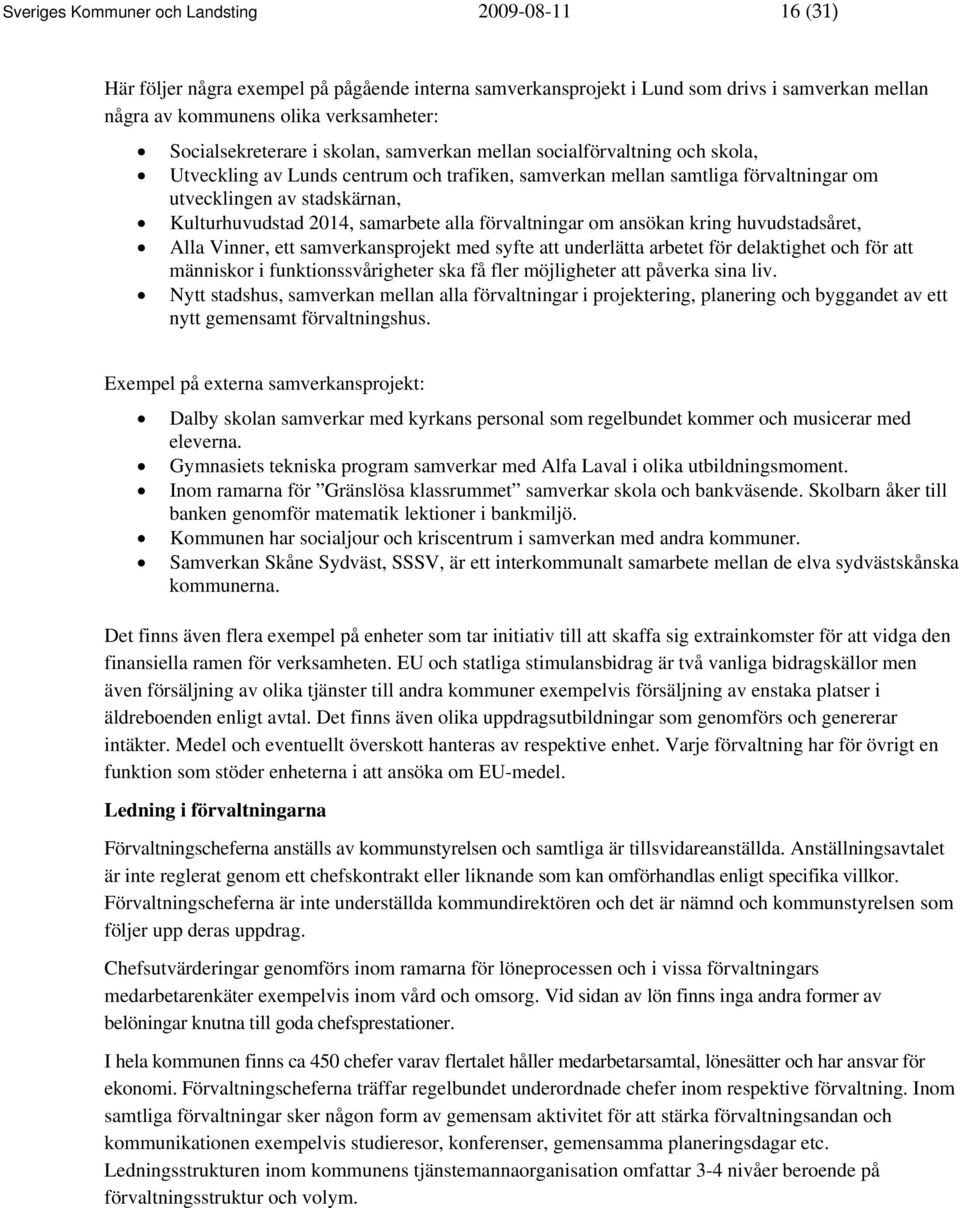 Kulturhuvudstad 2014, samarbete alla förvaltningar om ansökan kring huvudstadsåret, Alla Vinner, ett samverkansprojekt med syfte att underlätta arbetet för delaktighet och för att människor i