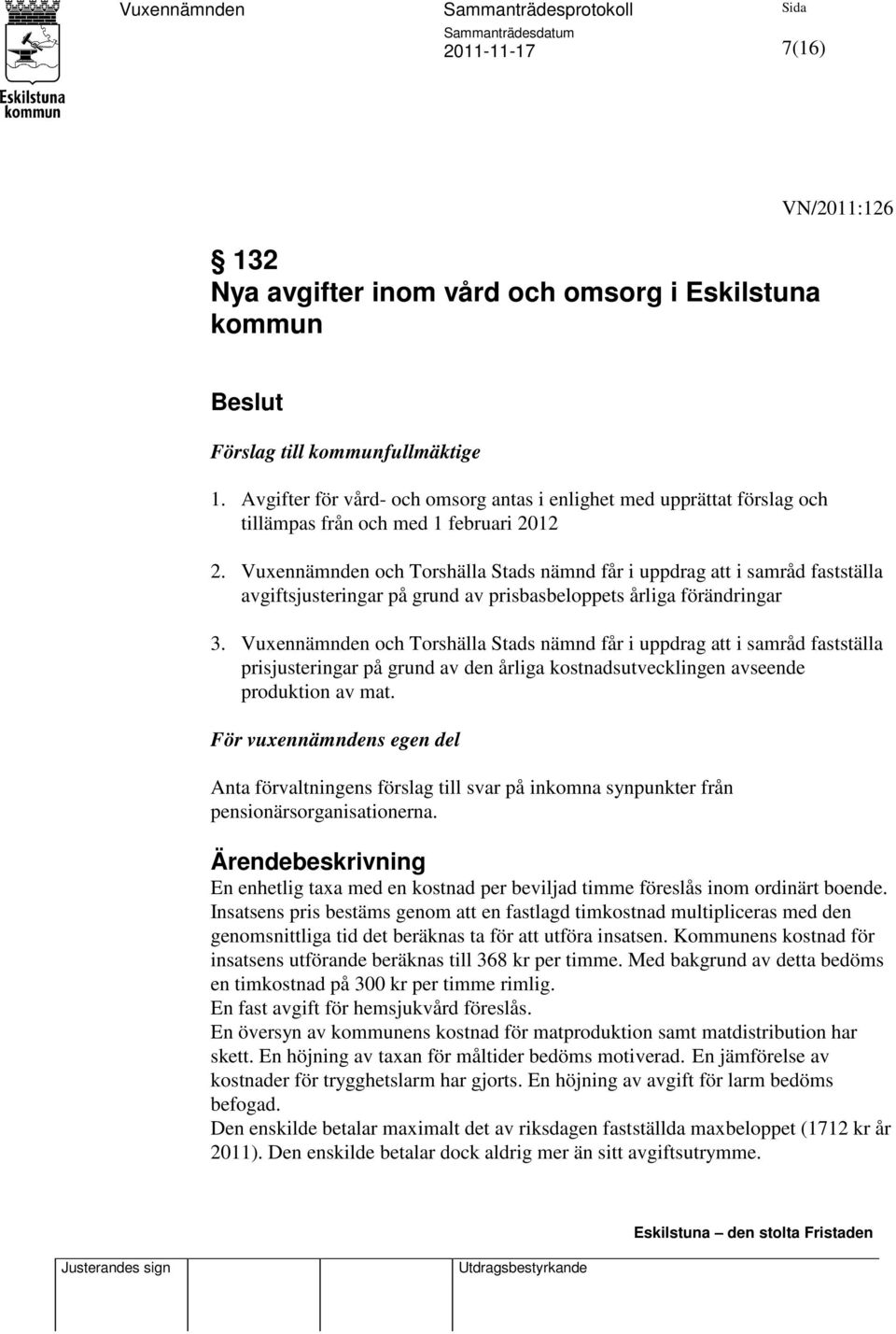 Vuxennämnden och Torshälla Stads nämnd får i uppdrag att i samråd fastställa avgiftsjusteringar på grund av prisbasbeloppets årliga förändringar 3.