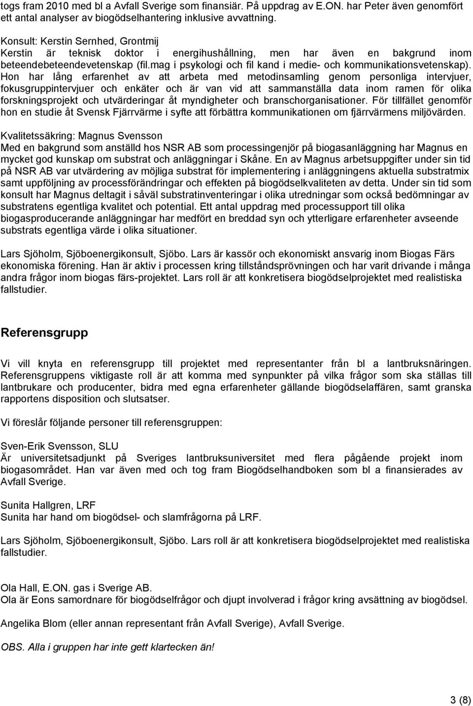 mag i psykologi och fil kand i medie- och kommunikationsvetenskap).