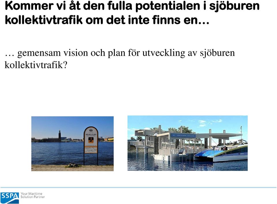inte finns en gemensam vision och plan