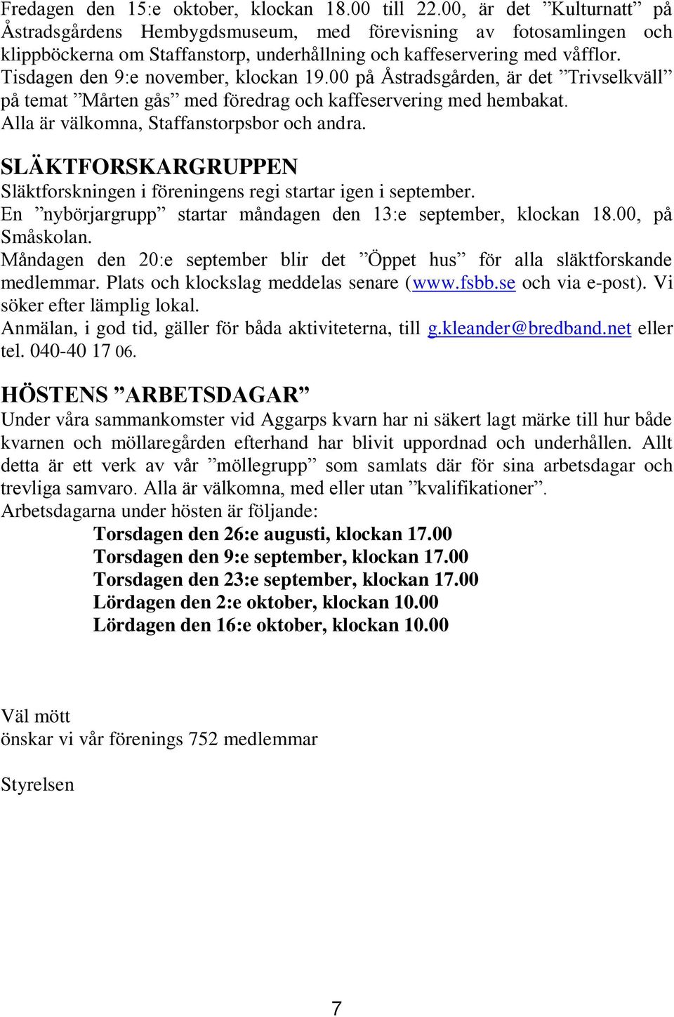 Tisdagen den 9:e november, klockan 19.00 på Åstradsgården, är det Trivselkväll på temat Mårten gås med föredrag och kaffeservering med hembakat. Alla är välkomna, Staffanstorpsbor och andra.