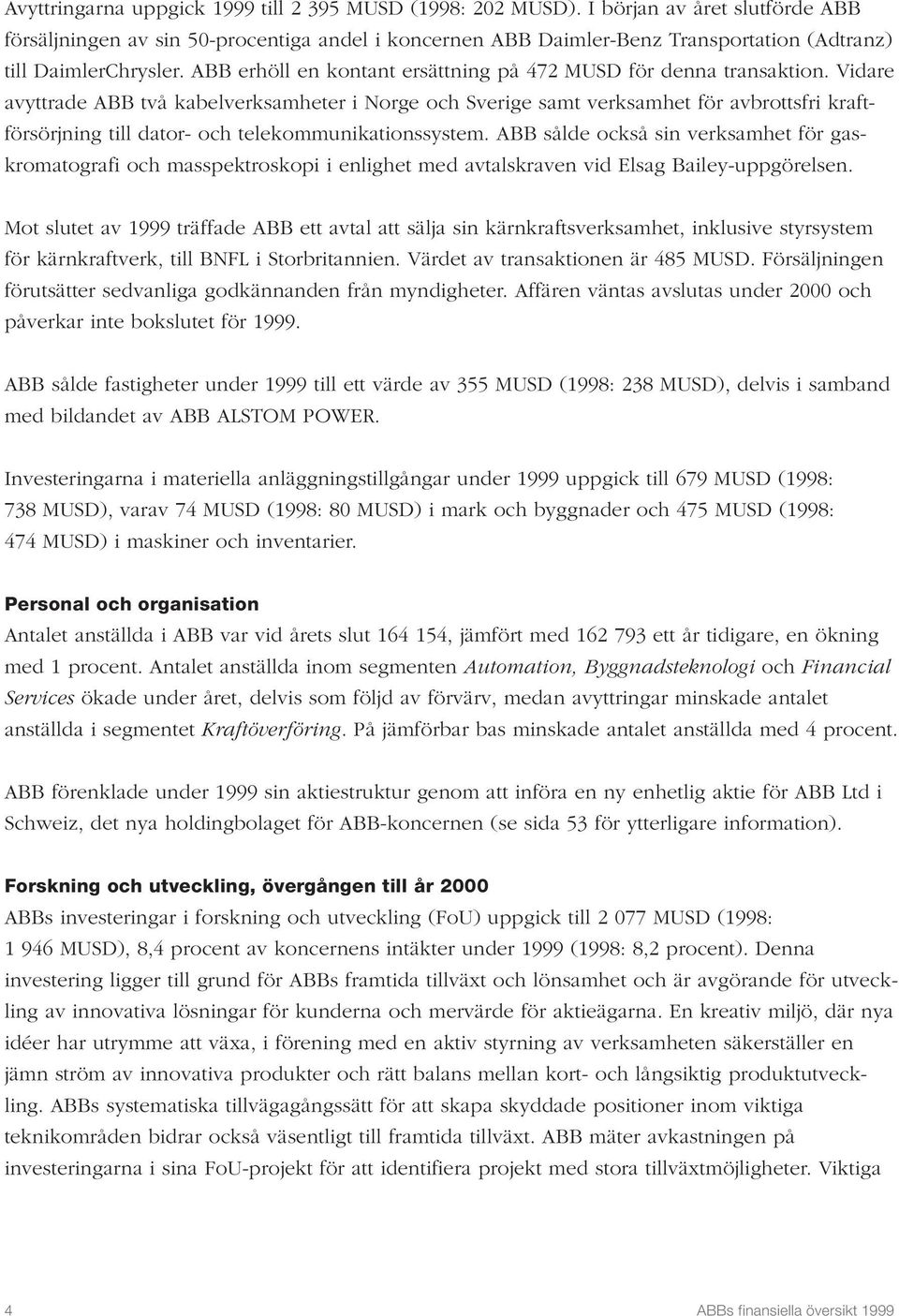 ABB erhöll en kontant ersättning på 472 MUSD för denna transaktion.