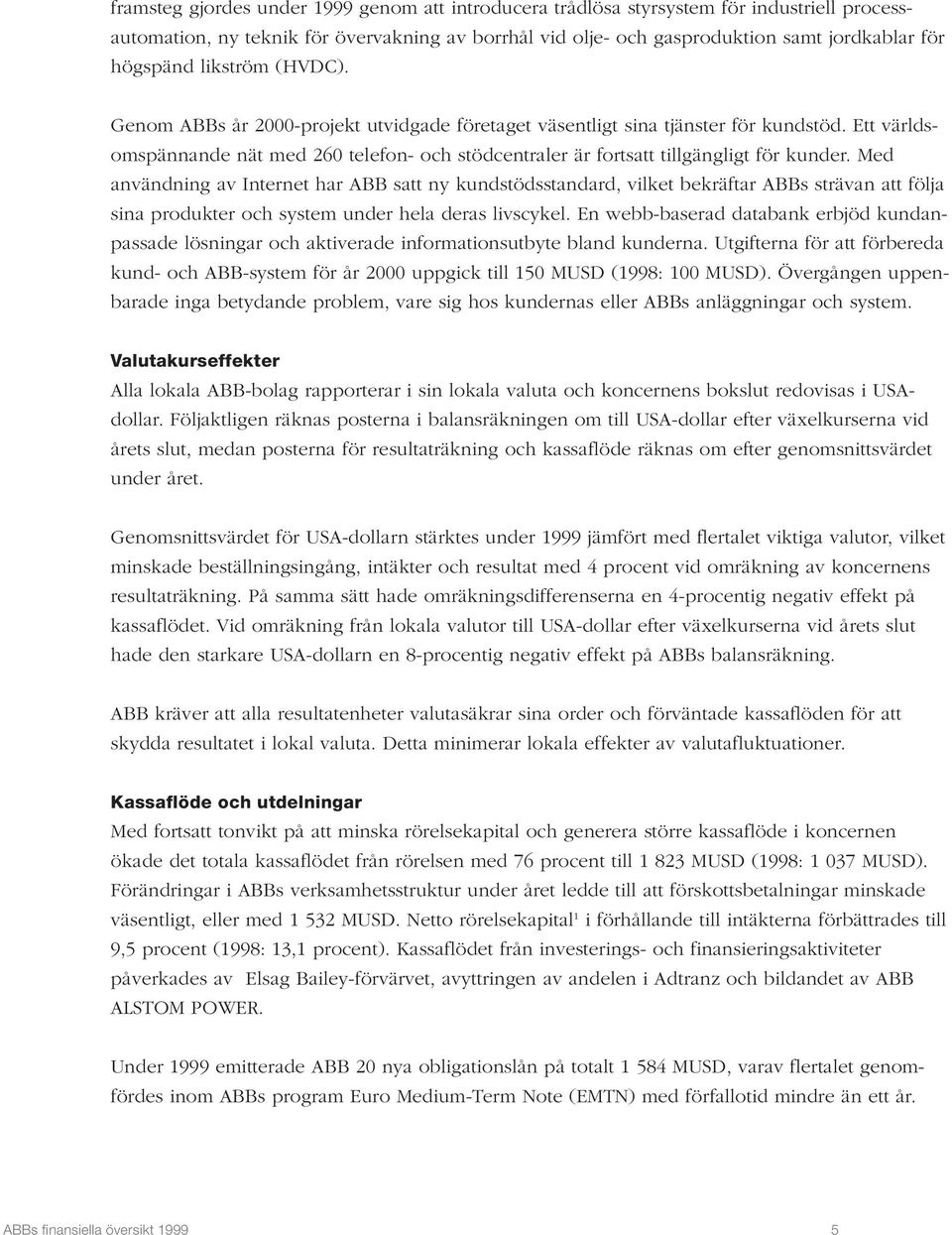 Med användning av Internet har ABB satt ny kundstödsstandard, vilket bekräftar ABBs strävan att följa sina produkter och system under hela deras livscykel.