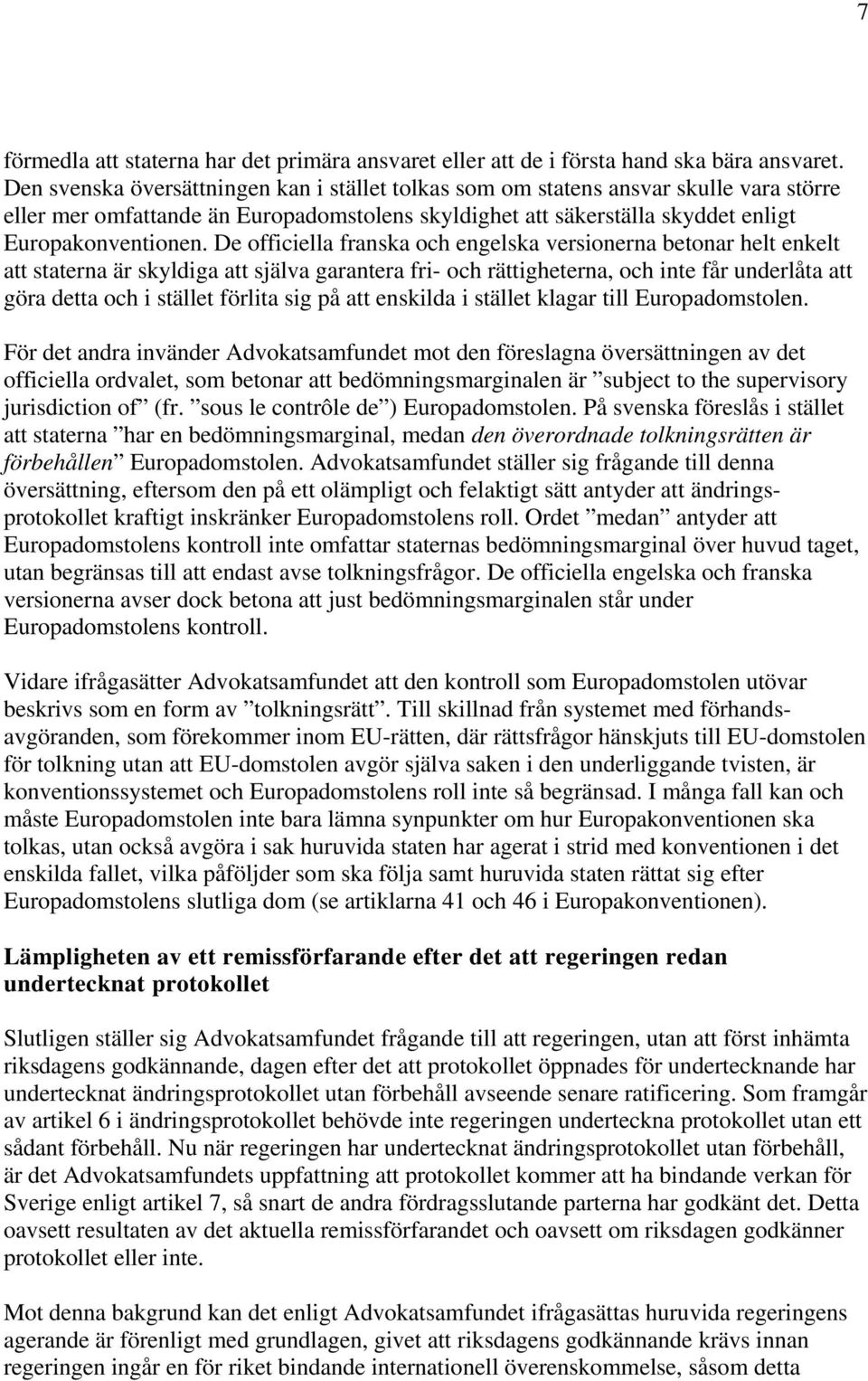 De officiella franska och engelska versionerna betonar helt enkelt att staterna är skyldiga att själva garantera fri- och rättigheterna, och inte får underlåta att göra detta och i stället förlita