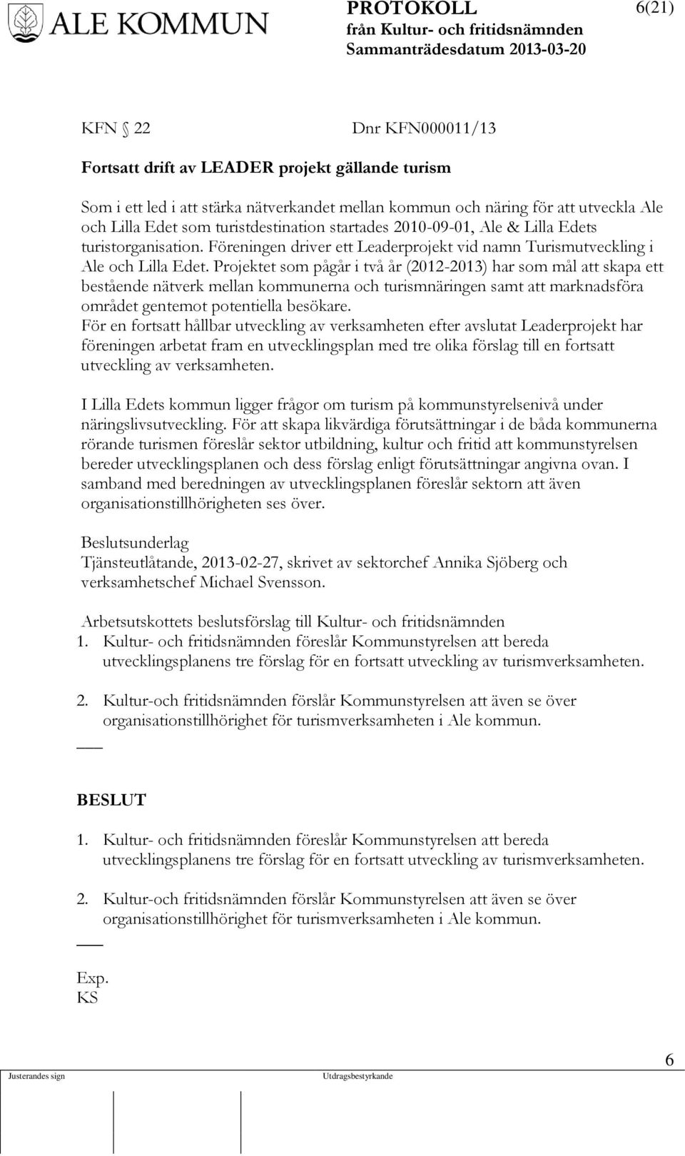 Projektet som pågår i två år (2012-2013) har som mål att skapa ett bestående nätverk mellan kommunerna och turismnäringen samt att marknadsföra området gentemot potentiella besökare.