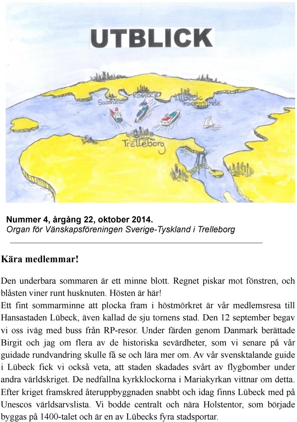 Ett fint sommarminne att plocka fram i höstmörkret är vår medlemsresa till Hansastaden Lübeck, även kallad de sju tornens stad. Den 12 september begav vi oss iväg med buss från RP-resor.