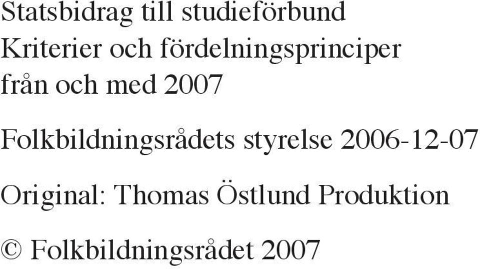 Thomas Östlund Produktion Folkbildningsrådet 2007 2 Statsbidrag
