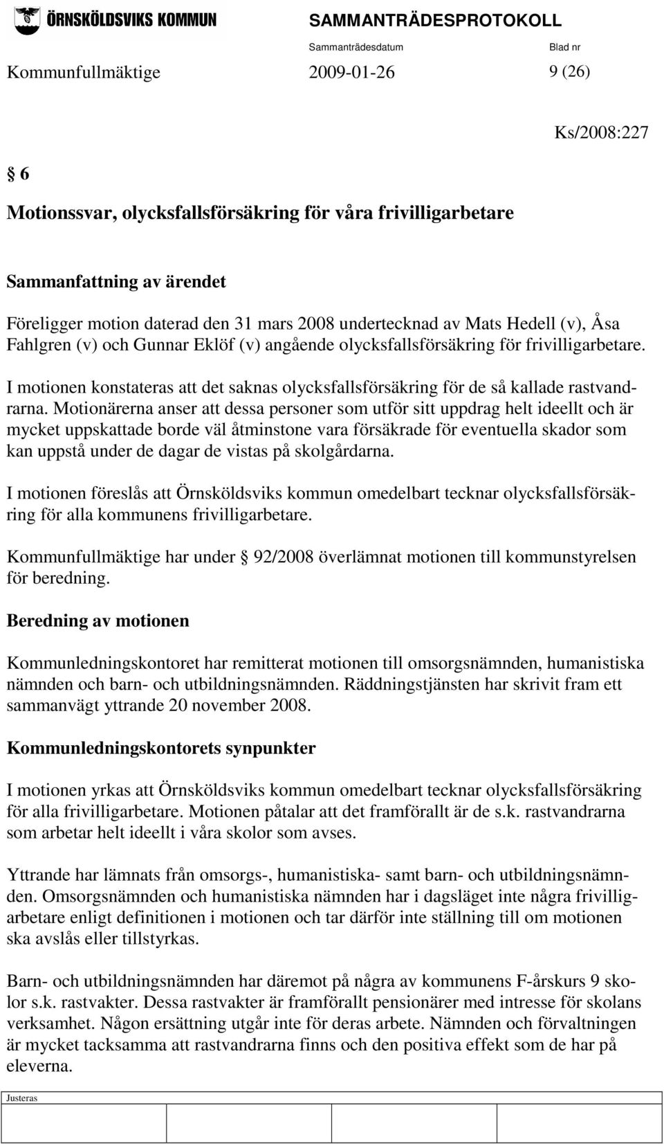 I motionen konstateras att det saknas olycksfallsförsäkring för de så kallade rastvandrarna.