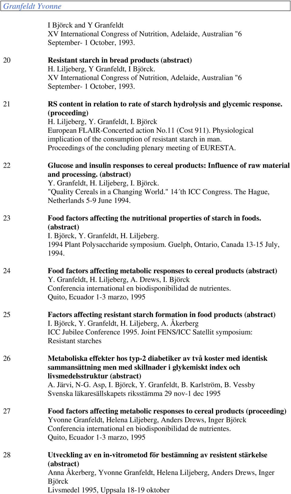 Granfeldt, I. Björck European FLAIR-Concerted action No.11 (Cost 911). Physiological implication of the consumption of resistant starch in man.