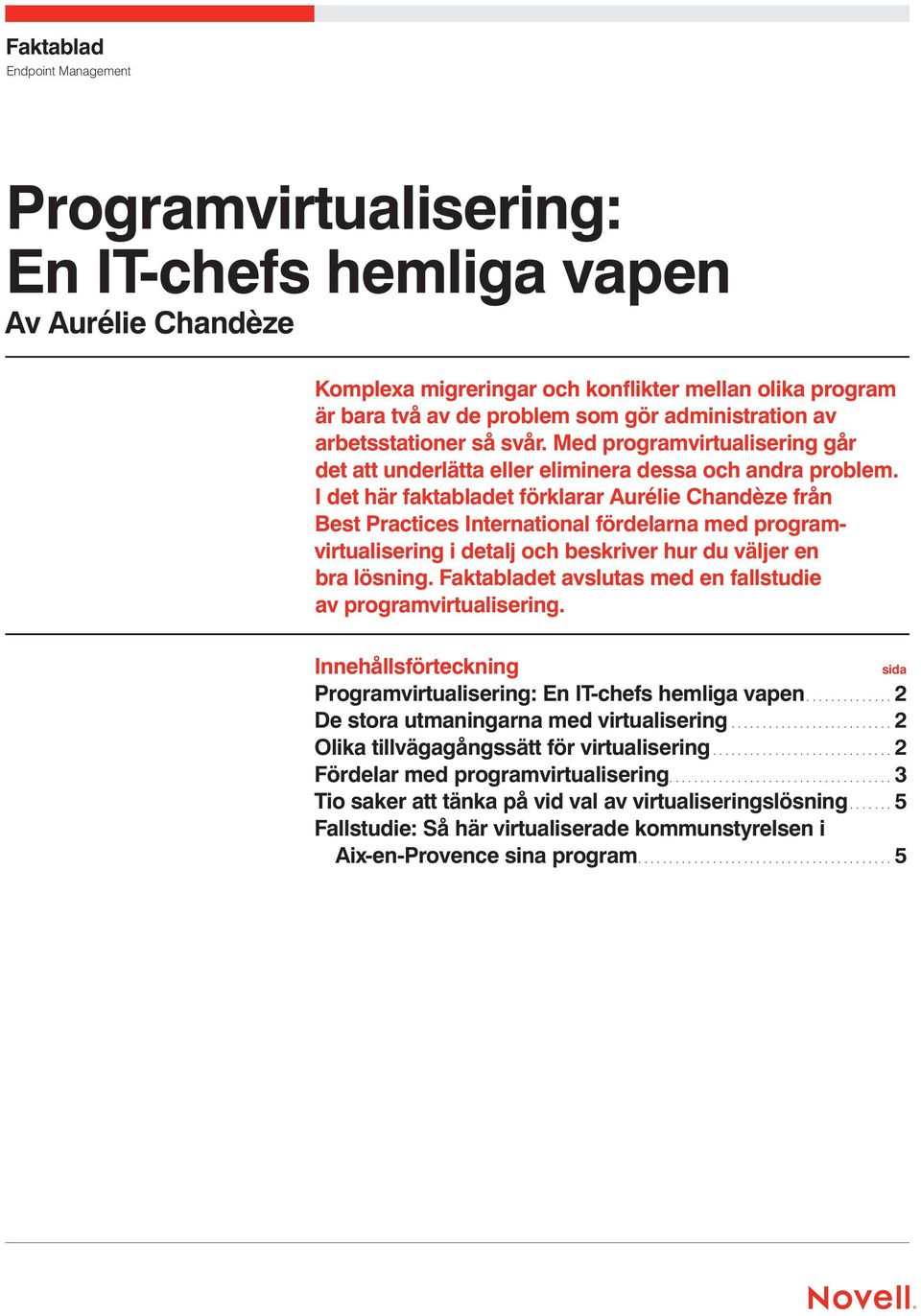 I det här faktabladet förklarar Aurélie Chandèze från Best Practices International fördelarna med programvirtualisering i detalj och beskriver hur du väljer en bra lösning.