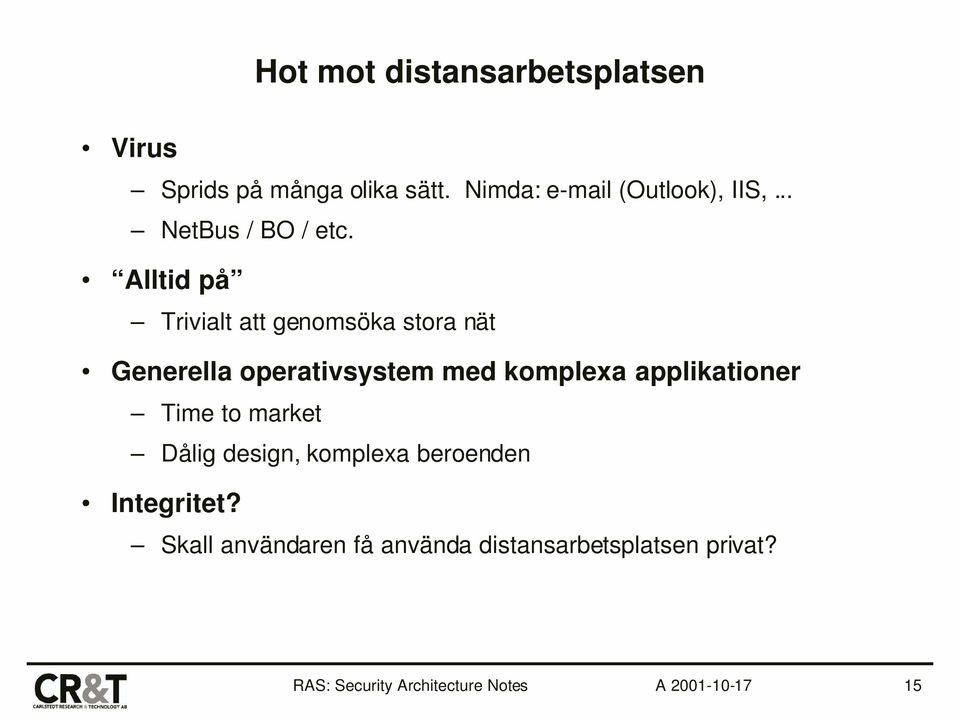 Alltid på Trivialt att genomsöka stora nät Generella operativsystem med komplexa