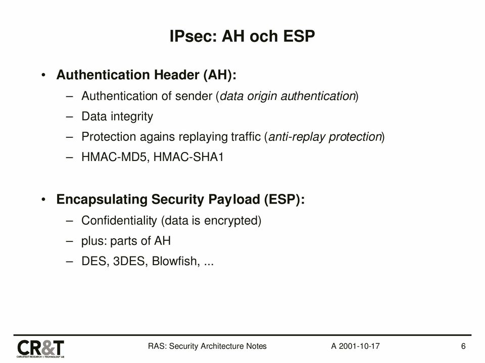 (anti-replay protection) HMAC-MD5, HMAC-SHA1 Encapsulating Security Payload