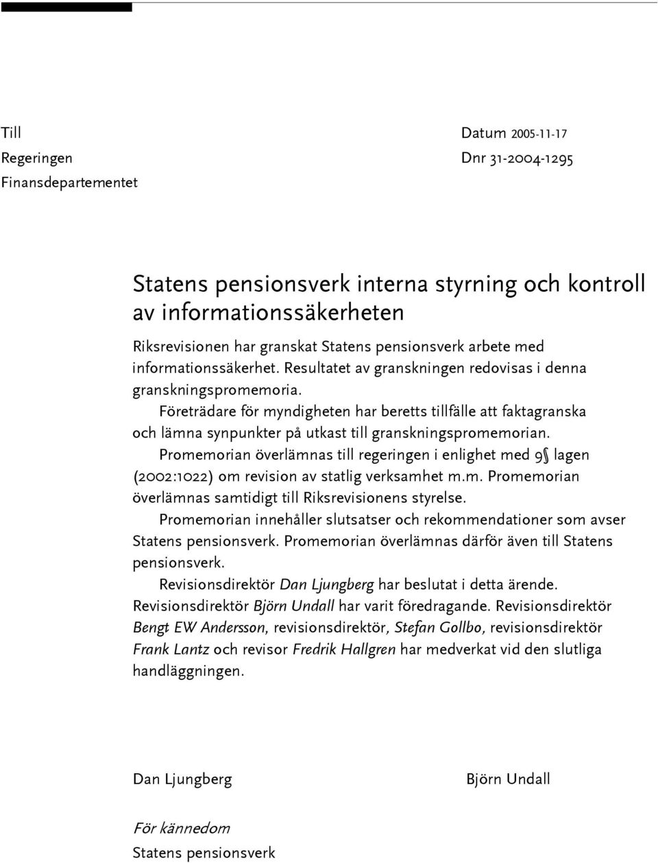 Företrädare för myndigheten har beretts tillfälle att faktagranska och lämna synpunkter på utkast till granskningspromemorian.